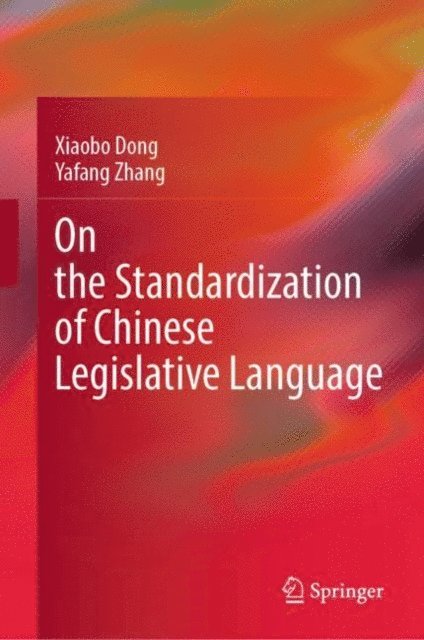 Yafang Zhang, Xiaobo Dong - On the Standardization of Chinese Legislative Language, E-bok
