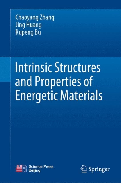 Rupeng Bu, Jing Huang, Chaoyang Zhang - Intrinsic Structures and Properties of Energetic Materials, E-bok