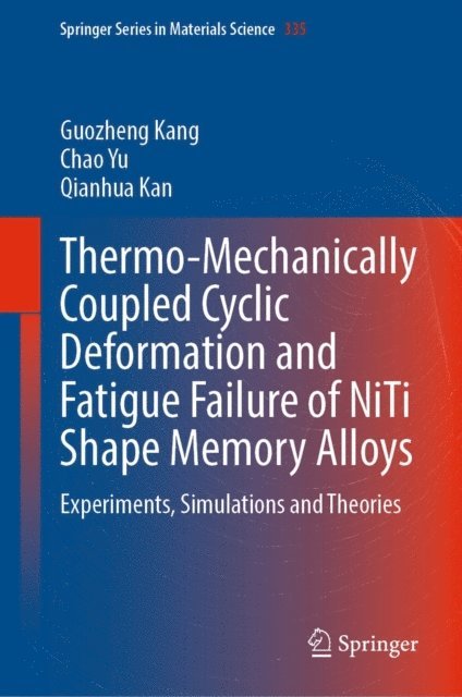 Qianhua Kan, Chao Yu, Guozheng Kang - Thermo-Mechanically Coupled Cyclic Deformation and Fatigue Failure of NiTi Shape Memory Alloys, E-bok