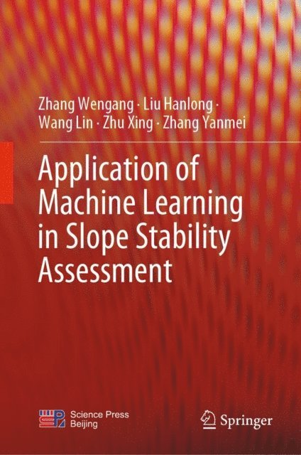 Zhang Yanmei, Zhu Xing, Wang Lin, Liu Hanlong, Zhang Wengang - Application of Machine Learning in Slope Stability Assessment, E-bok