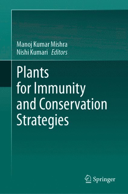Nishi Kumari, Manoj Kumar Mishra - Plants for Immunity and Conservation Strategies, E-bok