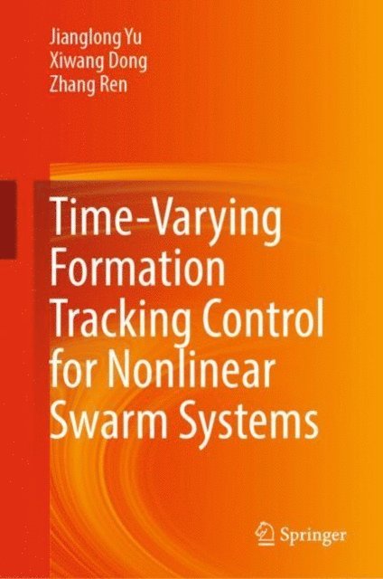 Zhang Ren, Xiwang Dong, Jianglong Yu - Time-Varying Formation Tracking Control for Nonlinear Swarm Systems, E-bok