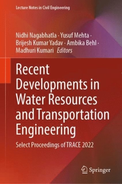 Madhuri Kumari, Ambika Behl, Brijesh Kumar Yadav, Yusuf Mehta, Nidhi Nagabhatla - Recent Developments in Water Resources and Transportation Engineering, E-bok
