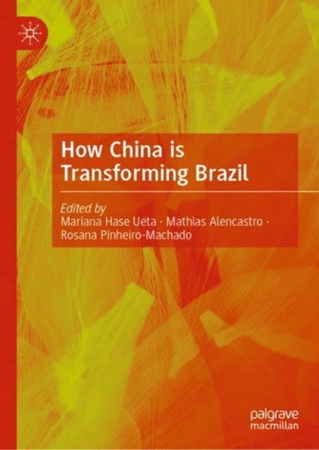 Rosana Pinheiro-Machado, Mathias Alencastro, Mariana Hase Ueta - How China is Transforming Brazil, E-bok