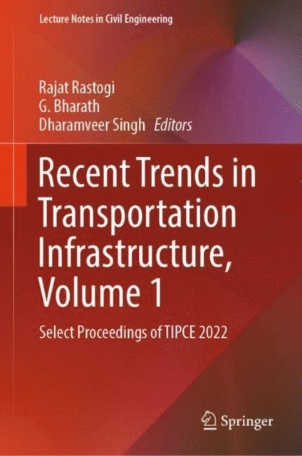 Dharamveer Singh, G. Bharath, Rajat Rastogi - Recent Trends in Transportation Infrastructure, Volume 1, E-bok