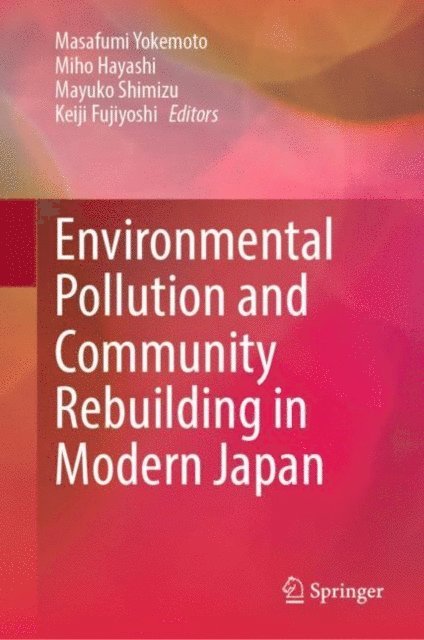 Keiji Fujiyoshi, Mayuko Shimizu, Miho Hayashi, Masafumi Yokemoto - Environmental Pollution and Community Rebuilding in Modern Japan, E-bok
