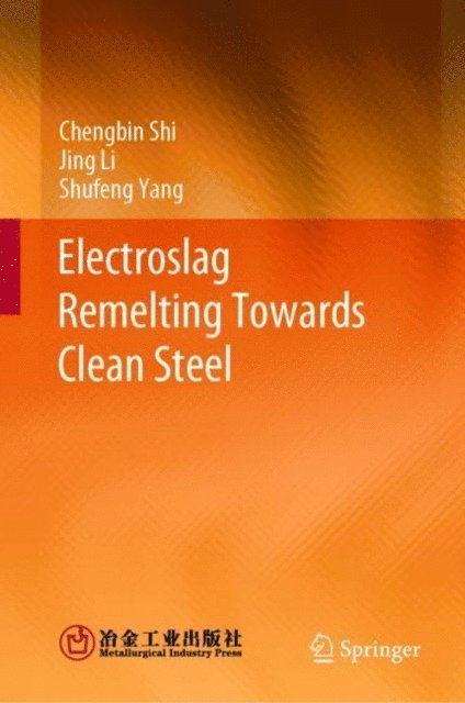 Shufeng Yang, Jing Li, Chengbin Shi - Electroslag Remelting Towards Clean Steel, E-bok