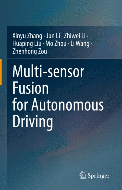 Zhenhong Zou, Li Wang, Mo Zhou, Huaping Liu, Zhiwei Li, Jun Li, Xinyu Zhang - Multi-sensor Fusion for Autonomous Driving, E-bok