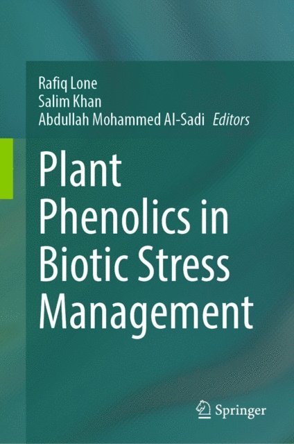 Abdullah Mohammed Al-Sadi, Salim Khan, Rafiq Lone - Plant Phenolics in Biotic Stress Management, E-bok