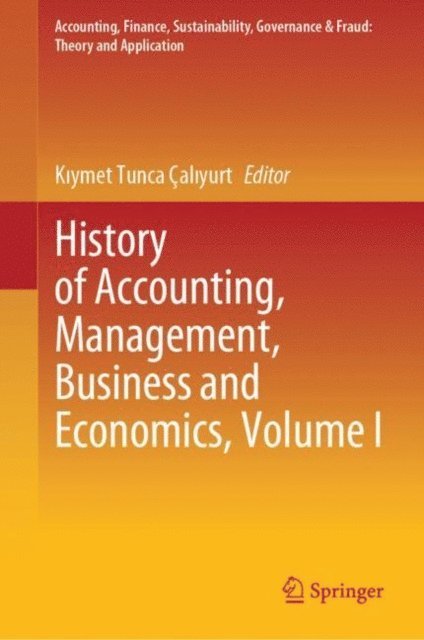 Kiymet Tunca Caliyurt - History of Accounting, Management, Business and Economics, Volume I, E-bok