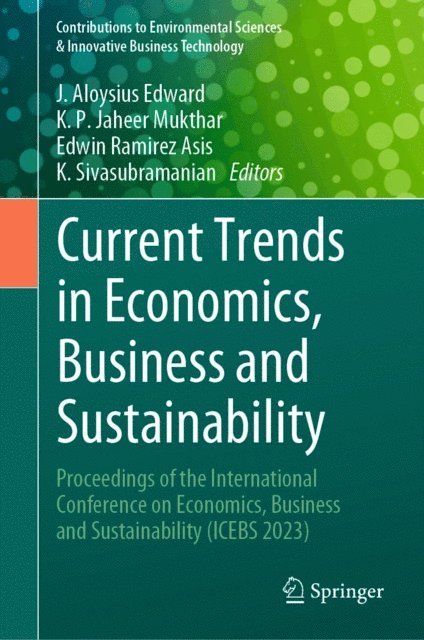K. Sivasubramanian, Edwin Ramirez Asis, K. P. Jaheer Mukthar, J. Aloysius Edward - Current Trends in Economics, Business and Sustainability, E-bok