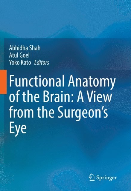 Yoko Kato, Atul Goel, Abhidha Shah - Functional Anatomy of the Brain: A View from the Surgeon's Eye, E-bok