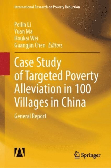 Guangjin Chen, Houkai Wei, Yuan Ma, Peilin Li - Case Study of Targeted Poverty Alleviation in 100 Villages in China, E-bok