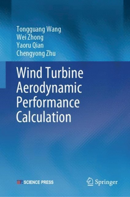 Chengyong Zhu, Yaoru Qian, Wei Zhong, Tongguang Wang - Wind Turbine Aerodynamic Performance Calculation, E-bok