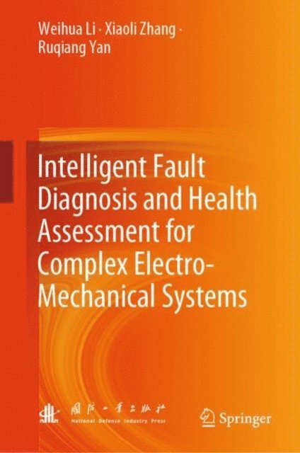 Ruqiang Yan, Xiaoli Zhang, Weihua Li - Intelligent Fault Diagnosis and Health Assessment for Complex Electro-Mechanical Systems, E-bok