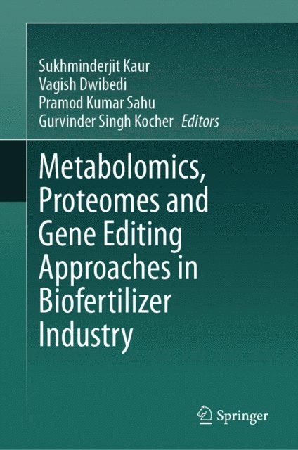 Gurvinder Singh Kocher, Pramod Kumar Sahu, Vagish Dwibedi, Sukhminderjit Kaur - Metabolomics, Proteomes and Gene Editing Approaches in Biofertilizer Industry, E-bok