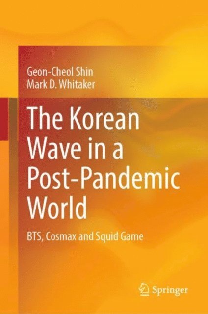 Mark D. Whitaker, Geon-Cheol Shin - Korean Wave in a Post-Pandemic World, E-bok
