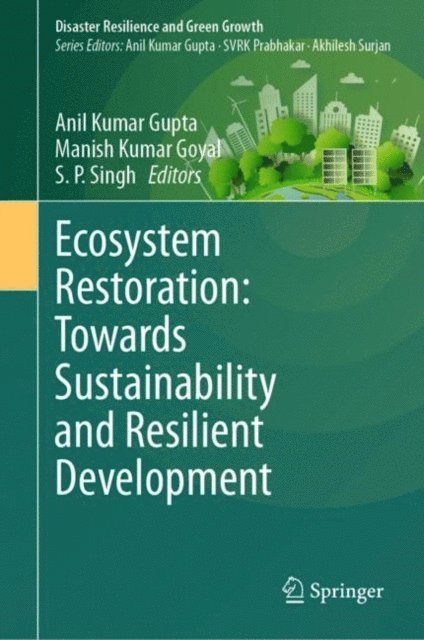 S. P. Singh, Manish Kumar Goyal, Anil Kumar Gupta - Ecosystem Restoration: Towards Sustainability and Resilient Development, E-bok