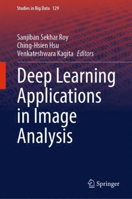 Venkateshwara Kagita, Ching-Hsien Hsu, Sanjiban Sekhar Roy - Deep Learning Applications in Image Analysis, E-bok