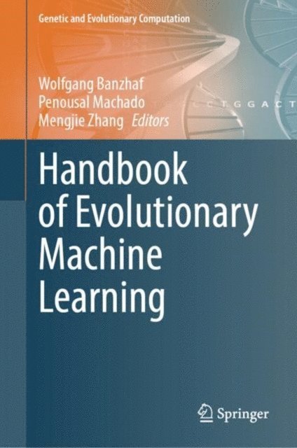 Mengjie Zhang, Penousal Machado, Wolfgang Banzhaf - Handbook of Evolutionary Machine Learning, E-bok