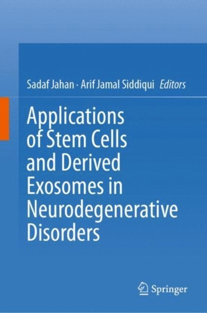 Arif Jamal Siddiqui, Sadaf Jahan - Applications of Stem Cells and derived Exosomes in Neurodegenerative Disorders, E-bok