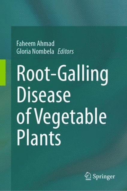 Gloria Nombela Blazquez, Faheem Ahmad - Root-Galling Disease of Vegetable Plants, E-bok