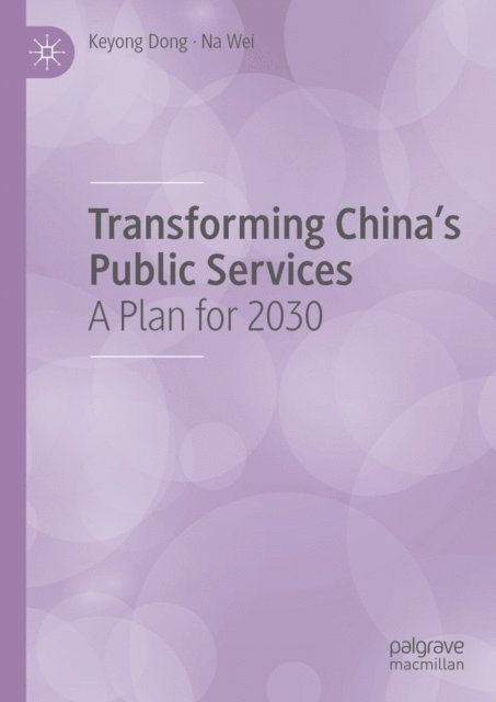 Na Wei, Keyong Dong - Transforming China's Public Services, E-bok