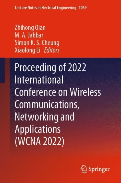 Xiaolong Li, Simon K. S. Cheung, M.A. Jabbar, Zhihong Qian - Proceeding of 2022 International Conference on Wireless Communications, Networking and Applications (WCNA 2022), E-bok