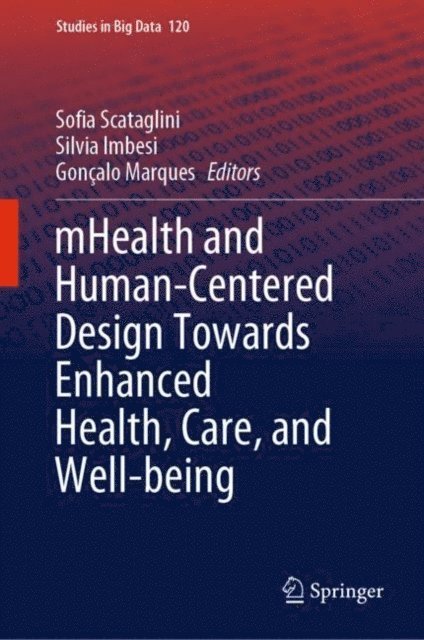 Goncalo Marques, Silvia Imbesi, Sofia Scataglini - mHealth and Human-Centered Design Towards Enhanced Health, Care, and Well-being, E-bok