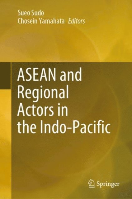 Chosein Yamahata, Sueo Sudo - ASEAN and Regional Actors in the Indo-Pacific, E-bok
