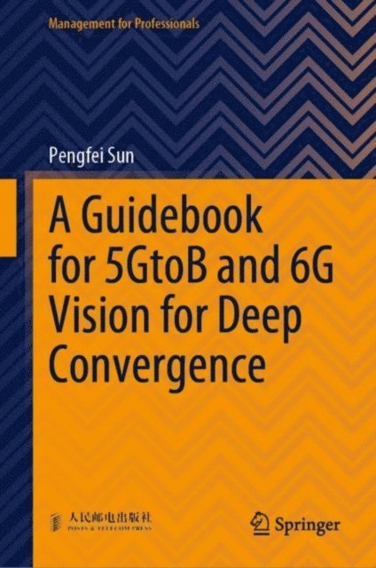 Pengfei Sun - Guidebook for 5GtoB and 6G Vision for Deep Convergence, E-bok