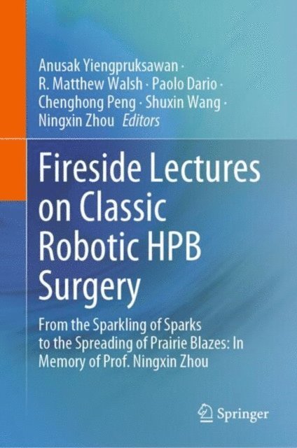 Ningxin Zhou, Shuxin Wang, Chenghong Peng, Paolo Dario, R. Matthew Walsh, Anusak Yiengpruksawan - Fireside Lectures on Classic Robotic HPB Surgery, E-bok