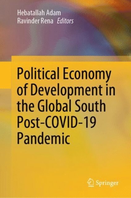 Ravinder Rena, Hebatallah Adam - Political Economy of Development in the Global South Post-COVID-19 Pandemic, E-bok