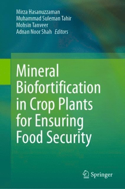 Adnan Noor Shah, Mohsin Tanveer, Muhammad Suleman Tahir, Mirza Hasanuzzaman - Mineral Biofortification in Crop Plants for Ensuring Food Security, E-bok