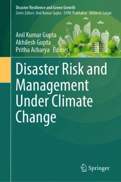 Pritha Acharya, Akhilesh Gupta, Anil Kumar Gupta - Disaster Risk and Management Under Climate Change, E-bok