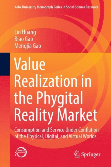 Mengjia Gao, Biao Gao, Lin Huang - Value Realization in the Phygital Reality Market, E-bok