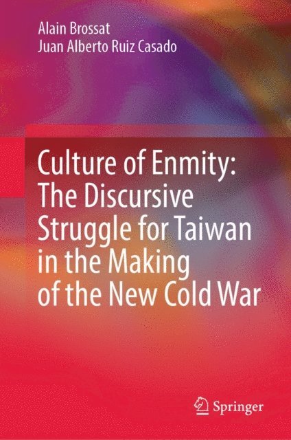 Juan Alberto Ruiz Casado, Alain Brossat - Culture of Enmity: The Discursive Struggle for Taiwan in the Making of the New Cold War, E-bok