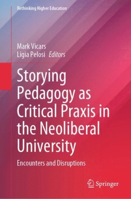 Ligia Pelosi, Mark Vicars - Storying Pedagogy as Critical Praxis in the Neoliberal University, E-bok