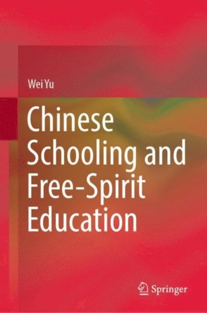 Wei Yu - Chinese Schooling and Free-Spirit Education, E-bok