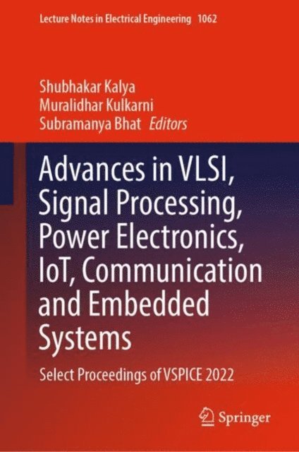 Subramanya Bhat, Muralidhar Kulkarni, Shubhakar Kalya - Advances in VLSI, Signal Processing, Power Electronics, IoT, Communication and Embedded Systems, E-bok