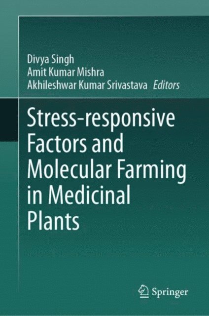 Akhileshwar Kumar Srivastava, Amit Kumar Mishra, Divya Singh - Stress-responsive Factors and Molecular Farming in Medicinal Plants, E-bok