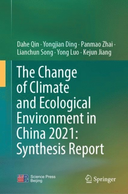 Kejun Jiang, Yong Luo, Lianchun Song, Panmao Zhai, Yongjian Ding, Dahe Qin - Change of Climate and Ecological Environment in China 2021: Synthesis Report, E-bok