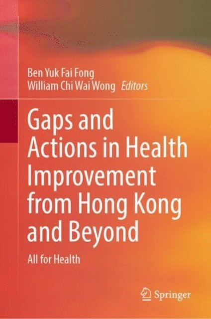 William Chi Wai Wong, Ben Yuk Fai Fong - Gaps and Actions in Health Improvement from Hong Kong and Beyond, E-bok