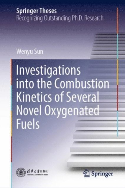Wenyu Sun - Investigations into the Combustion Kinetics of Several Novel Oxygenated Fuels, E-bok