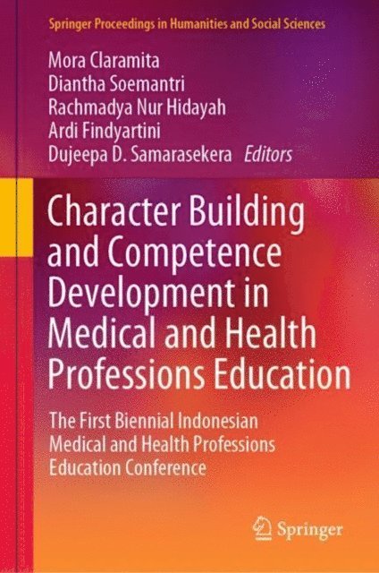 Dujeepa D. Samarasekera, Ardi Findyartini, Rachmadya Nur Hidayah, Diantha Soemantri, Mora Claramita - Character Building and Competence Development in Medical and Health Professions Education, E-bok
