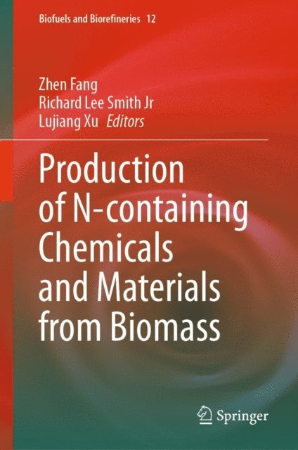 Lujiang Xu, Richard Lee Smith Jr, Zhen Fang - Production of N-containing Chemicals and Materials from Biomass, E-bok