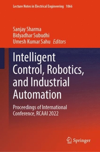 Umesh Kumar Sahu, Bidyadhar Subudhi, Sanjay Sharma - Intelligent Control, Robotics, and Industrial Automation, E-bok