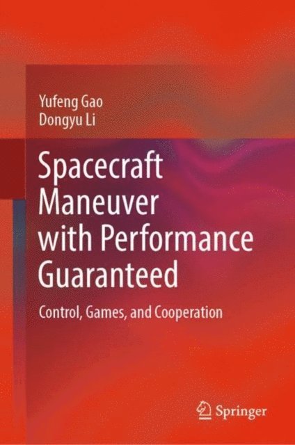Dongyu Li, Yufeng Gao - Spacecraft Maneuver with Performance Guaranteed, E-bok