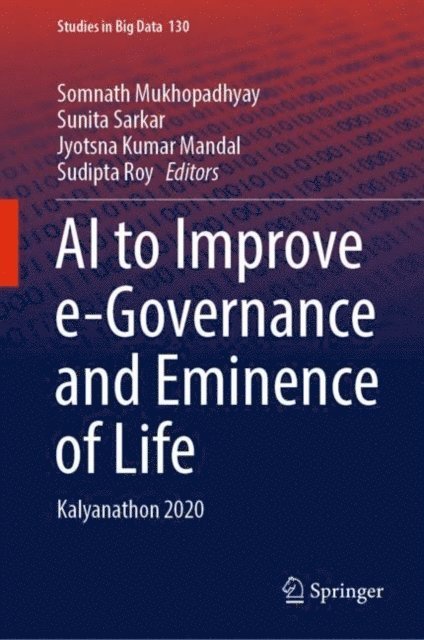 Sudipta Roy, Jyotsna Kumar Mandal, Sunita Sarkar, Somnath Mukhopadhyay - AI to Improve e-Governance and Eminence of Life, E-bok