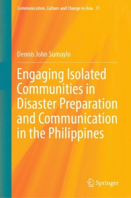 Dennis John Sumaylo - Engaging Isolated Communities in Disaster Preparation and Communication in the Philippines, E-bok